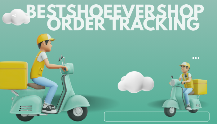 BestShoeEverShop Order Tracking: Fast & Easy Guide